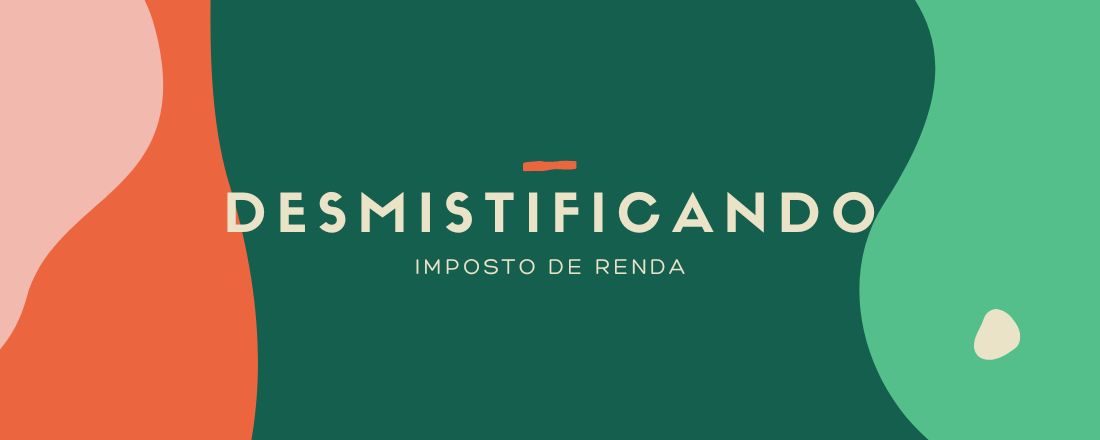 Desmistificando: Imposto de Renda