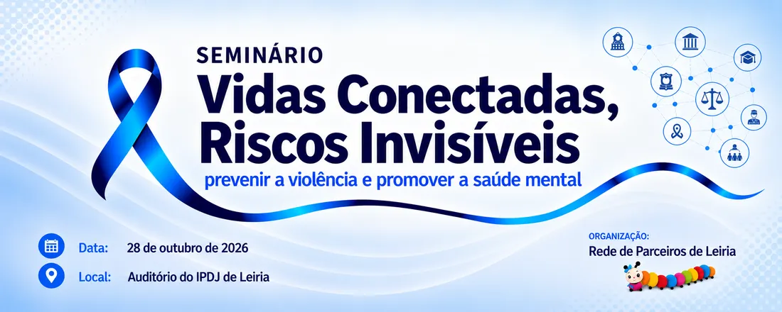 Seminário - Vidas conectadas, Riscos invisíveis: Prevenir a violência e promover a saúde mental