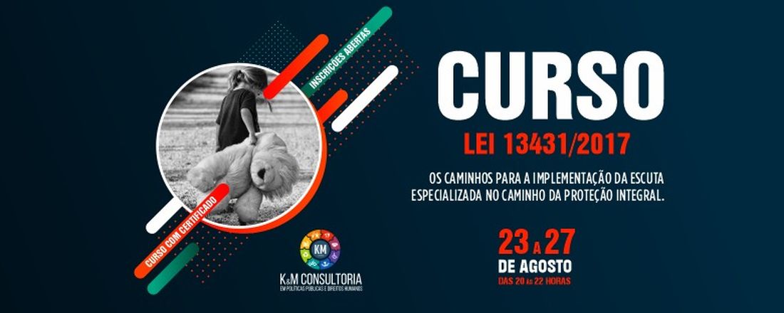 CURSO LEI 13431/2017 OS CAMINHOS PARA A IMPLEMENTAÇÃO DA ESCUTA ESPECIALIZADA NO CAMINHO DA PROTEÇÃO INTEGRAL.