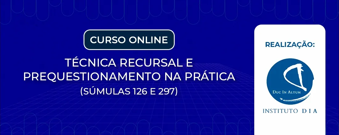 Técnica Recursal e Prequestionamento na Prática (Súmulas 126 e 297)