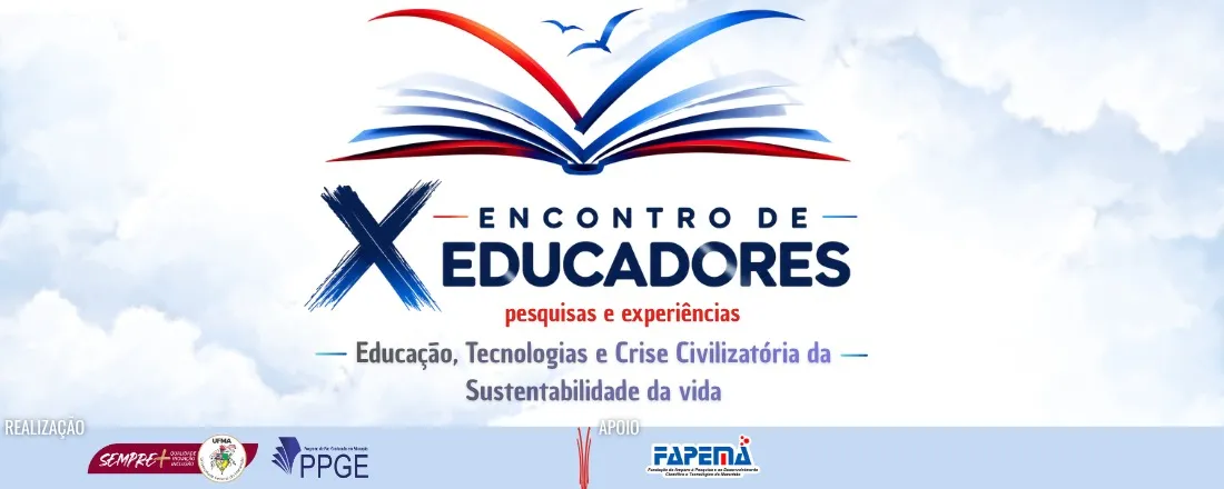 X ENCONTRO DE EDUCADORES: Educação, Tecnologias e Crise Civilizatória da Sustentabilidade da Vida