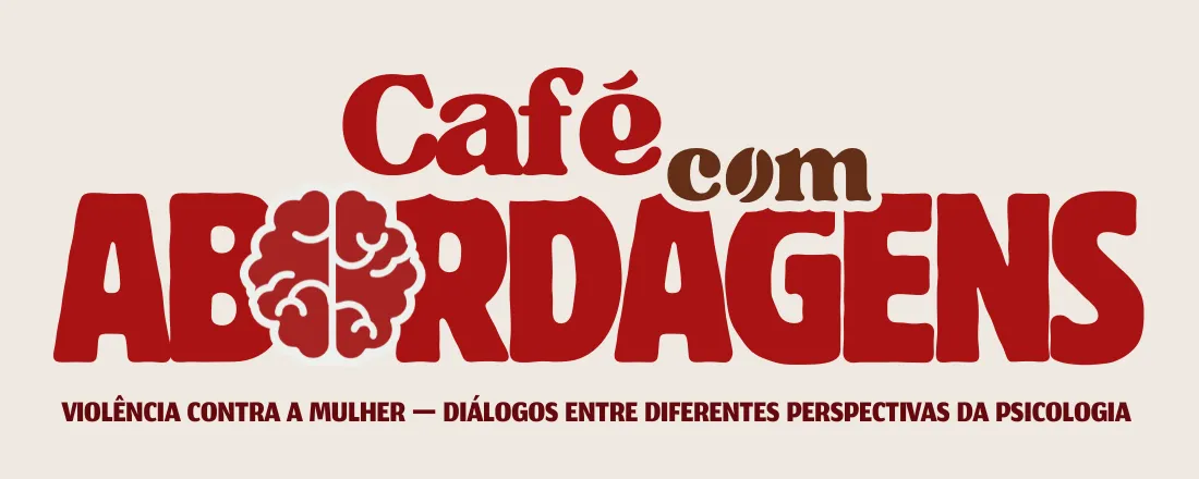 Café com Abordagens - Violência contra a mulher: Diálogos entre diferentes perspectivas da Psicologia