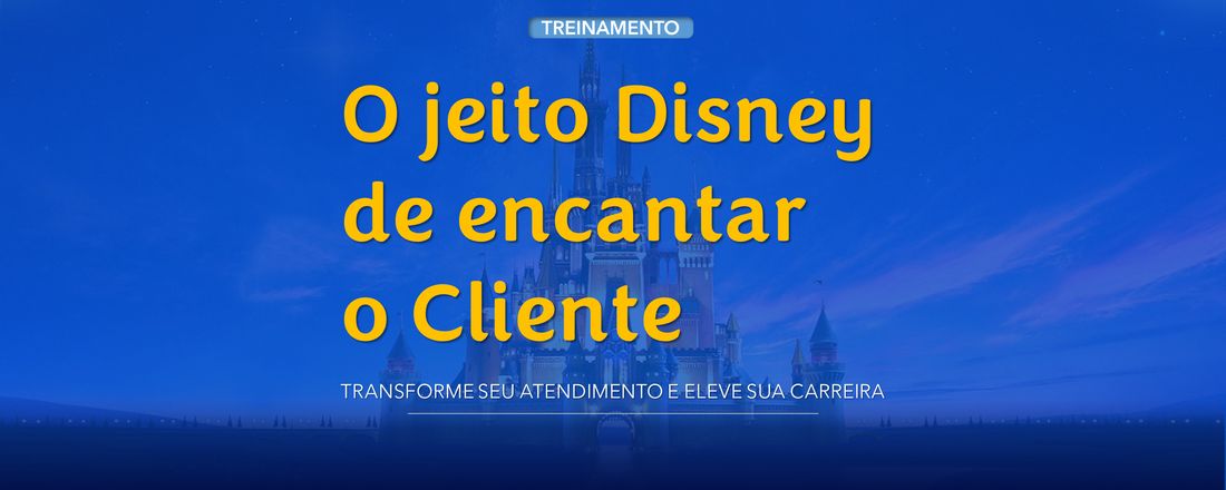 O jeito Disney de encantar o Cliente