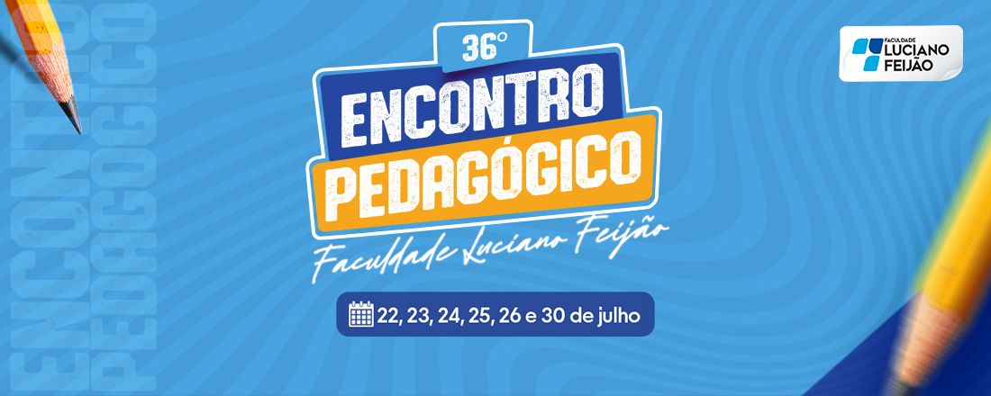 36º Encontro Pedagógico da Faculdade Luciano Feijão