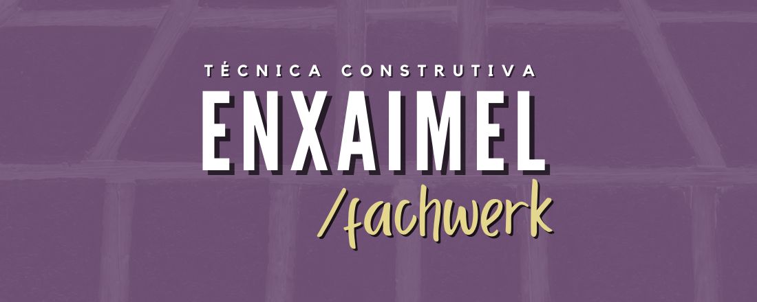 [O Campanário] Enxaimel / Fachwerk - Técnica Construtiva