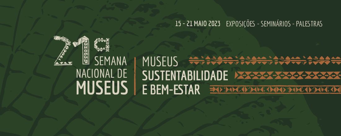 21ª Semana Nacional de Museus: Museus, sustentabilidade e bem-estar