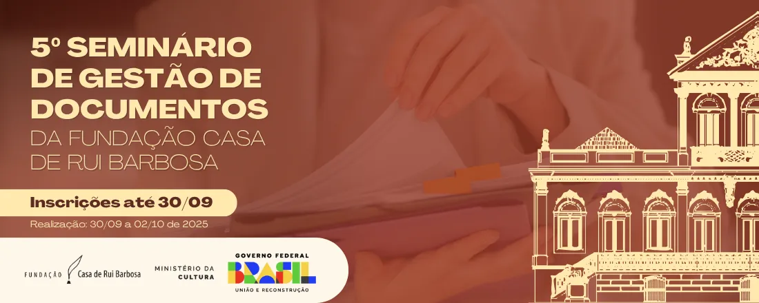 5º Seminário de Gestão de Documentos da Fundação Casa de Rui Barbosa