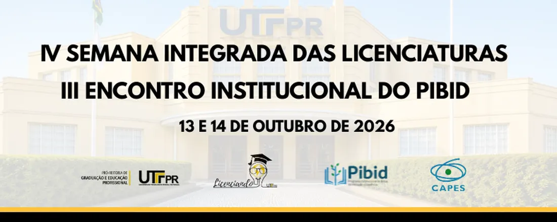 IV Semana Integrada das Licenciaturas e III Encontro Institucional do PIBID