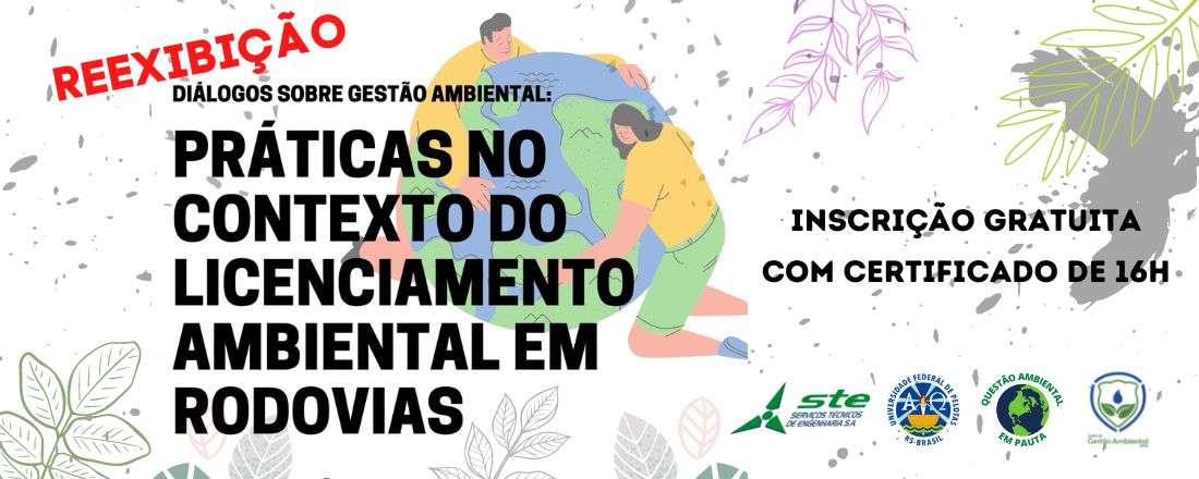 Reexibição “Diálogos sobre Gestão Ambiental: práticas no contexto do licenciamento ambiental de rodovias"