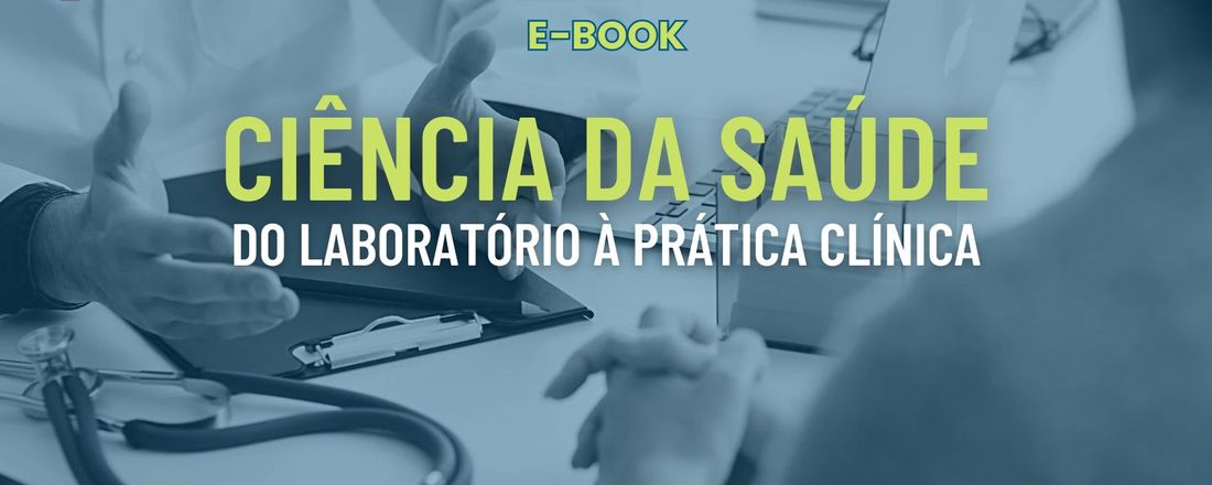 CIÊNCIA DA SAÚDE: DO LABORATÓRIO À PRÁTICA CLÍNICA