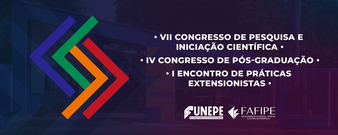 VII Congresso de Pesquisa e Iniciação Científica da FAFIPE/FUNEPE – IV Congresso de Pós-graduação da FAFIPE/ FUNEPE – I Encontro de Práticas Extensionistas da FUNEPE