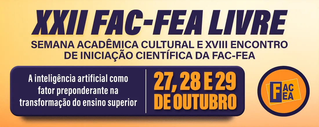 XXII FAC-FEA Livre – Semana Acadêmica Cultural & XVIII Encontro de Iniciação Científica da FAC-FEA