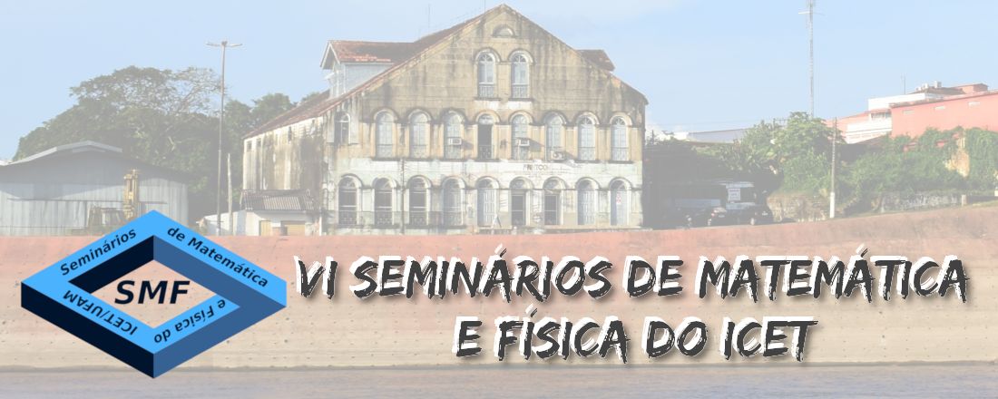 VI Seminários de Matemática e Física do ICET