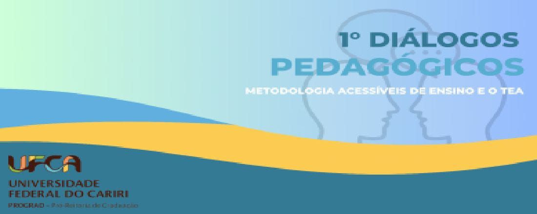 I DIÁLOGOS PEDAGÓGICOS:  Metodologias Acessíveis de Ensino e o TEA