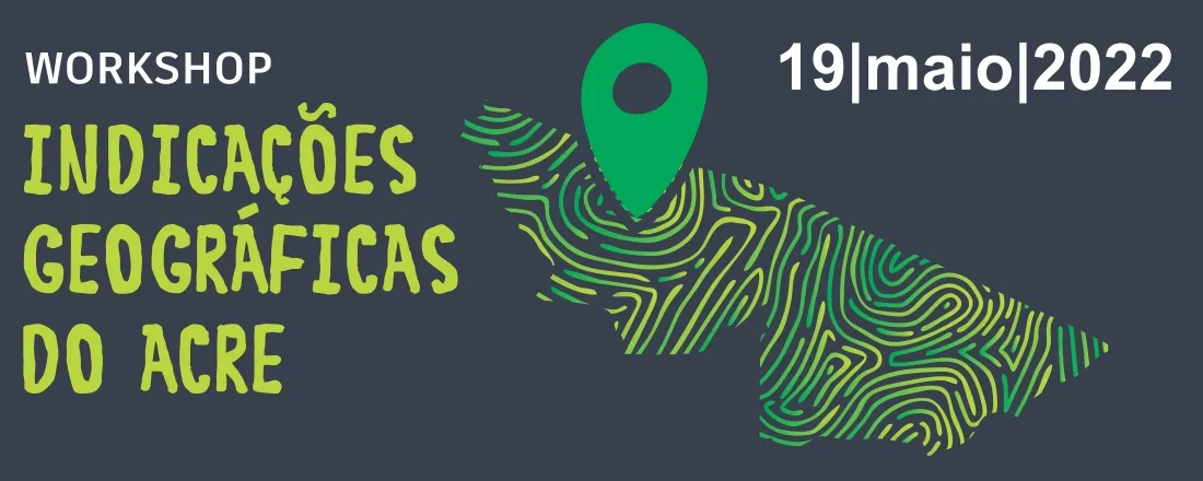 WORKSHOP “INDICAÇÕES GEOGRÁFICAS NO ACRE"