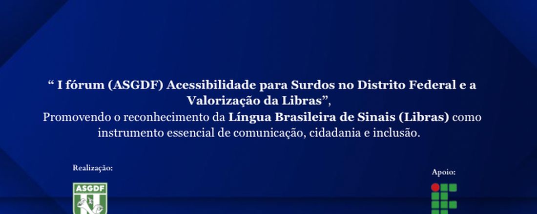I Fórum da ASGDF: Acessibilidade para Surdos no Distrito Federal e a Valorização da Libras