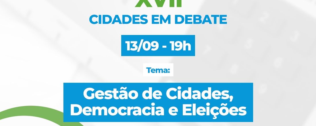 XVII Cidades em Debate - Gestão de cidades, democracia e eleições