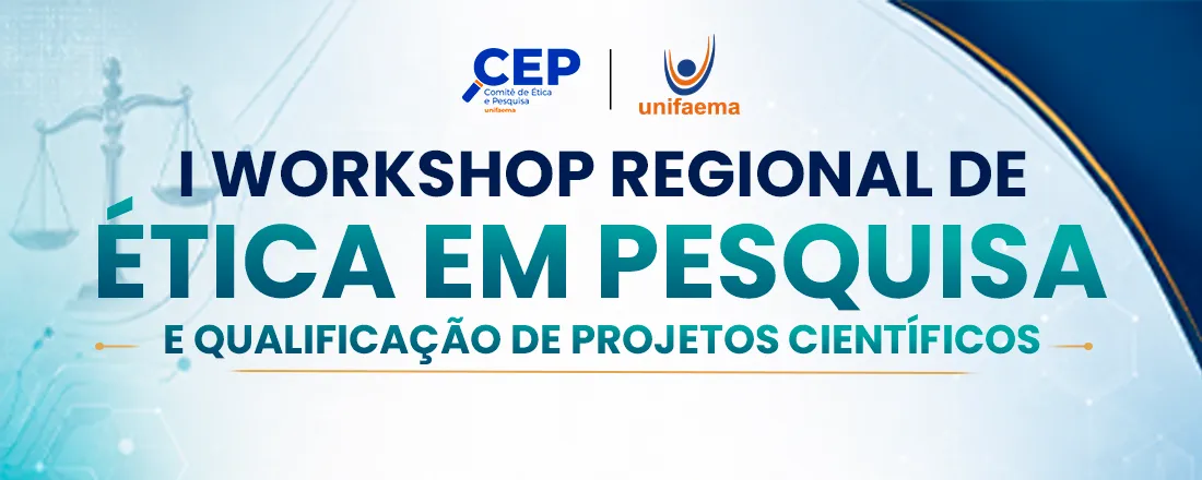 I WORKSHOP REGIONAL DE ÉTICA EM PESQUISA E QUALIFICAÇÃO DE PROJETOS CIENTÍFICOS DO CEP / UNIFAEMA