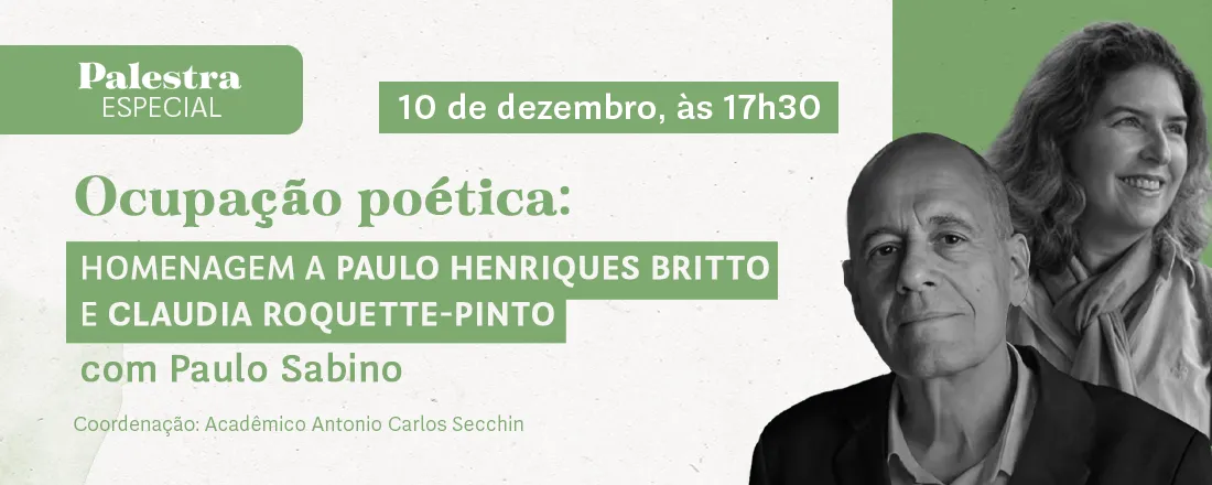 Ocupação poética - Homenagem ao Acadêmico Paulo Henriques Britto e Claudia Roquette-Pinto