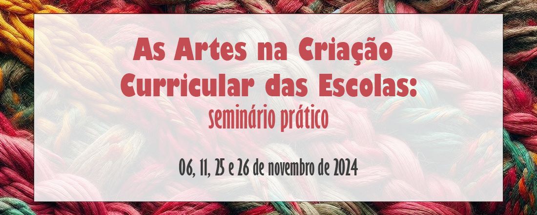 As Artes na Criação Curricular das Escolas: seminário prático