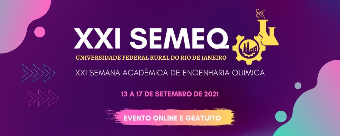 XXI SEMEQ: Semana Acadêmica de Engenharia Química - A Engenharia Química para o mundo sustentável: Aspectos ambientais, tecnológicos e socioeconômicos