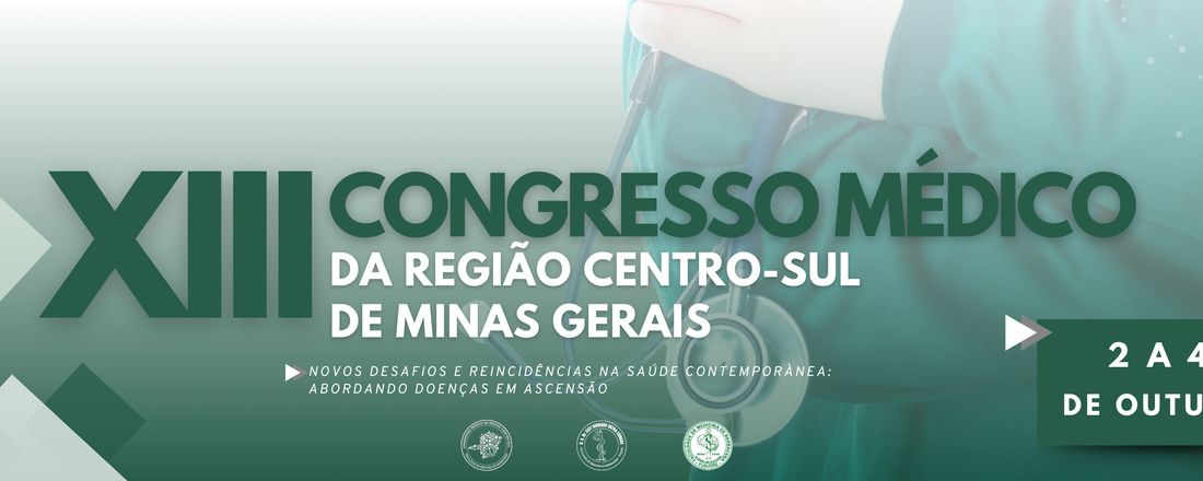 XIII CONGRESSO MÉDICO DA REGIÃO CENTRO-SUL DE MINAS GERAIS - Novos desafios e reincidências na saúde contemporânea: Abordando doenças em ascensão