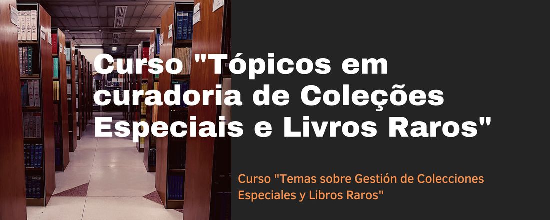 Tópicos em curadoria de Coleções Especiais e Livros Raros