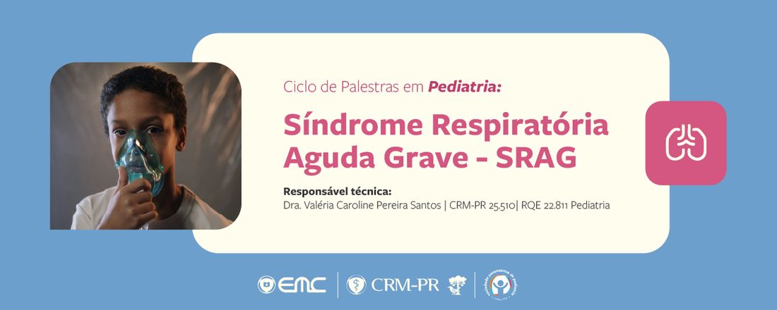 Ciclo de Palestras em Pediatria: Síndrome Respiratória Aguda Grave - SRAG