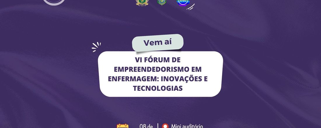 VI Fórum de Empreendedorismo em Enfermagem: Inovações e Tecnologias