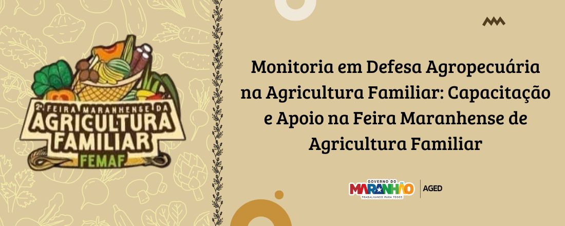 Monitoria em Defesa Agropecuária na Agricultura Familiar: Capacitação e Apoio na Feira Maranhense de Agricultura Familiar