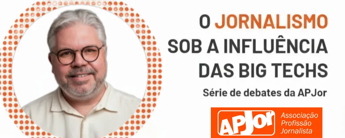O JORNALISMO SOB A INFLUÊNCIA DAS BIG TECHS