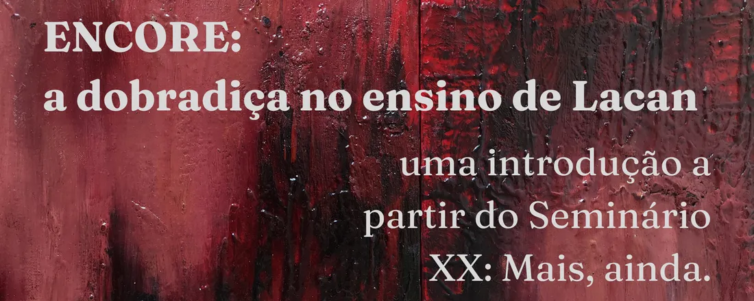 Encore - A dobradiça no ensino de J. Lacan