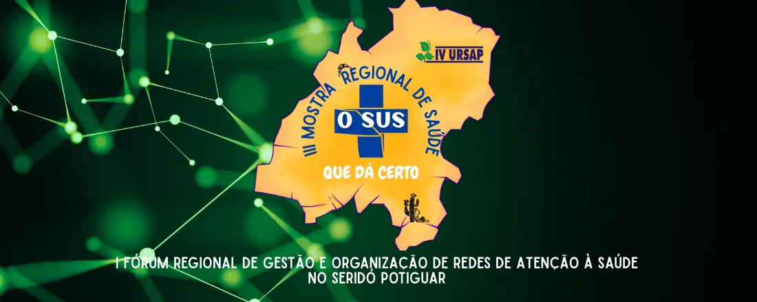 I Fórum Regional de Gestão e Organização de Redes de Atenção à Saúde do Seridó Potiguar - III Mostra Regional de Saúde, o SUS que dá certo!
