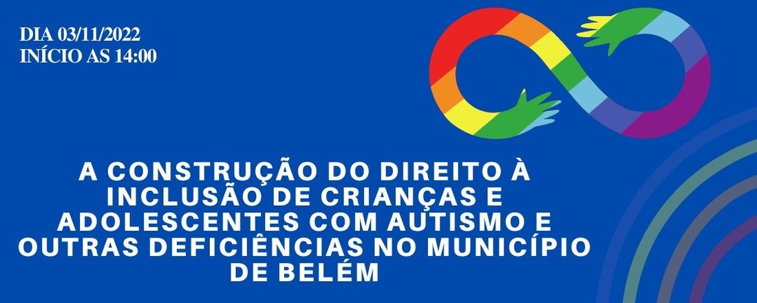 A CONSTRUÇÃO DO DIREITO À INCLUSÃO DE CRIANÇAS E ADOLESCENTES COM AUTISMO E OUTRAS DEFICIÊNCIAS NO MUNICÍPIO DE BELÉM