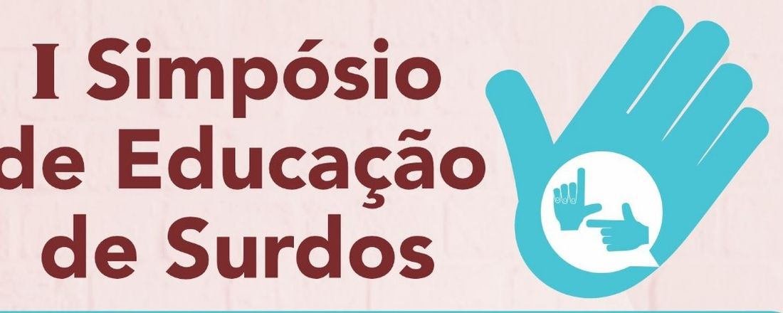 I Simpósio de Educação de Surdos de Açailândia - Ensino de Português Como Segunda Língua: Práticas Pedagógicas, Propostas Metodológicas