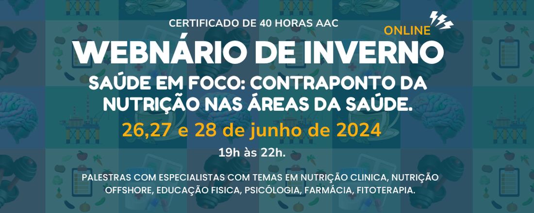 WEBNÁRIO DE INVERNO - SAÚDE EM FOCO: CONTRAPONTO DA NUTRIÇÃO NAS ÁREAS DA SAÚDE.