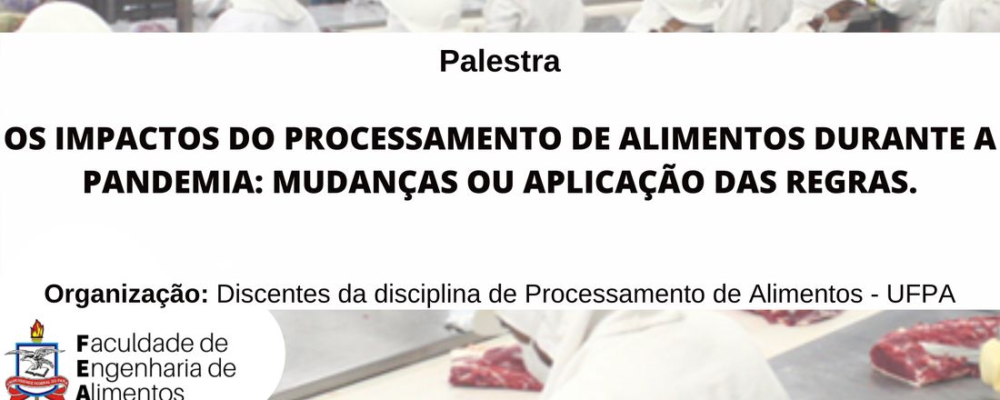 OS IMPACTOS DO PROCESSAMENTO DE ALIMENTOS DURANTE A PANDEMIA: MUDANÇAS OU APLICAÇÃO DAS REGRAS.