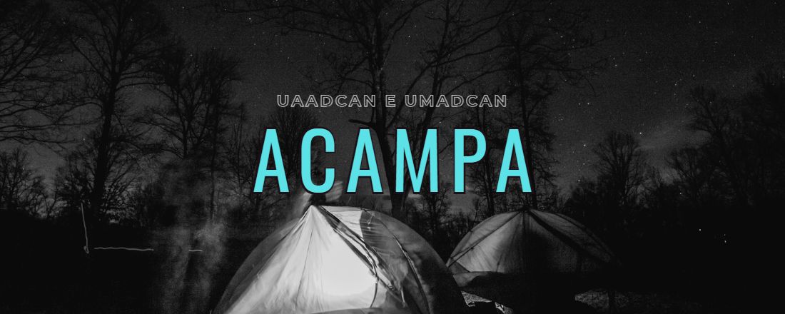 ACAMPA UMADCAN E UAADCAN