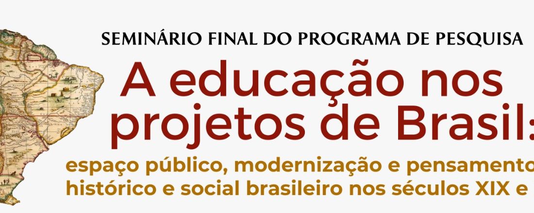 Seminário Final do Programa de Pesquisa "A educação nos projetos de Brasil: espaço público, modernização e pensamento histórico e social brasileiro nos séculos XIX e XX" - Mesa de Encerramento