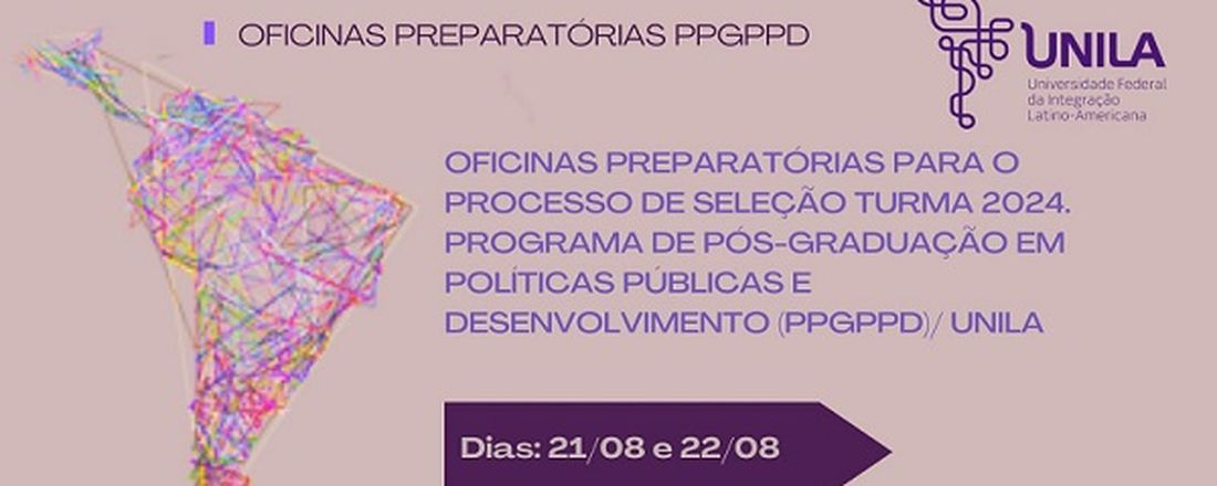 Oficinas preparatórias para o Processo de Seleção Regular, turma 2024 - PROGRAMA DE PÓS-GRADUAÇÃO EM POLÍTICAS PÚBLICAS E DESENVOLVIMENTO (PPGPPD)/ UNILA