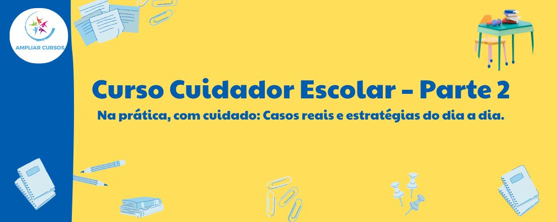 Curso Cuidador Escolar – Parte 2 - Na prática, com cuidado: Casos reais e estratégias do dia a dia.