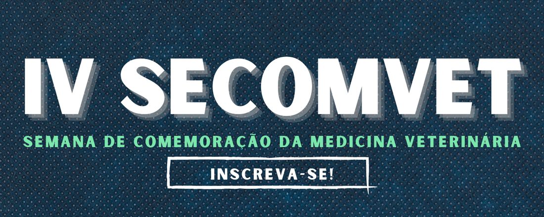 IV SECOMVET - Semana de Comemoração da Medicina Veterinária