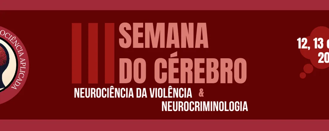 III Semana do Cérebro: Neurociência da Violência e Neurocriminologia
