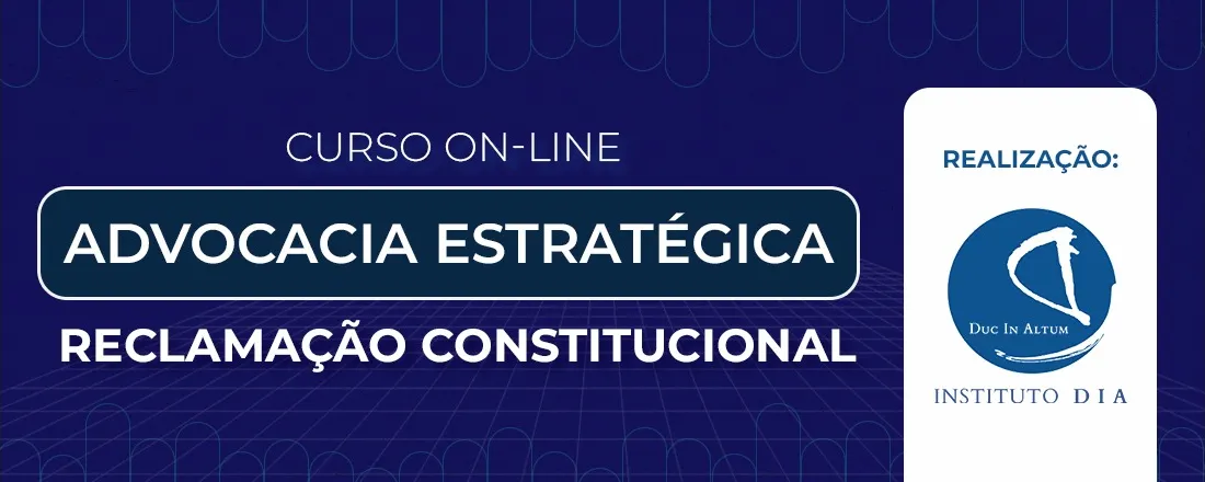 ADVOCACIA ESTRATÉGICA – RECLAMAÇÃO CONSTITUCIONAL