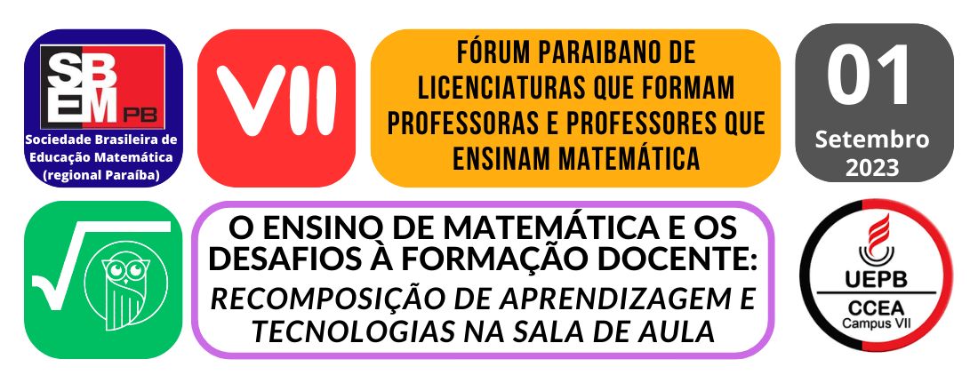 VII FÓRUM PARAIBANO DAS LICENCIATURAS QUE FORMAM PROFESSORAS E PROFESSORES QUE ENSINAM MATEMÁTICA