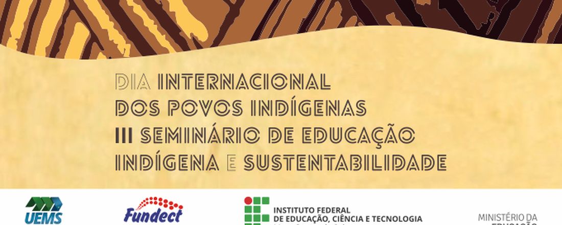 II EVENTO ALUSIVO AO DIA INTERNACIONAL DOS POVOS INDÍGENAS E III SEIS – SEMINÁRIO SOBRE EDUCAÇÃO INDÍGENA E SUSTENTABILIDADE