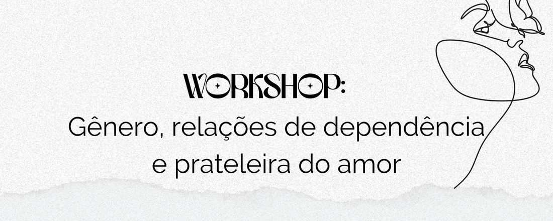 Workshop: Gênero, relações de dependência e prateleira do amor