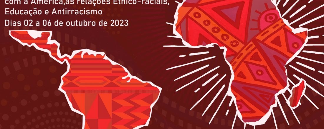 África e Africanidades: pensar a História da África, suas conexões com a América, as relações Étnico-raciais, Educação e Antirracismo