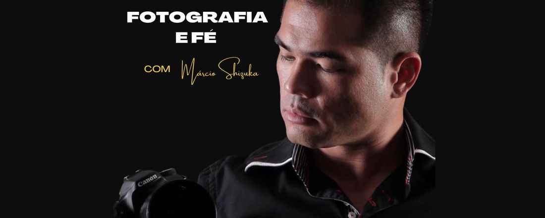 Fotografia e Fé com Márcio Shizuka