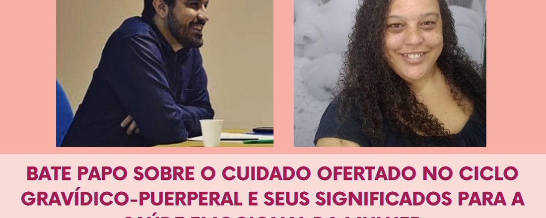 BATE PAPO: O CUIDADO OFERTADO NO CICLO GRAVÍDICO-PUERPERAL E SEUS SIGNIFICADOS PARA A SAÚDE EMOCIONAL DA MULHER